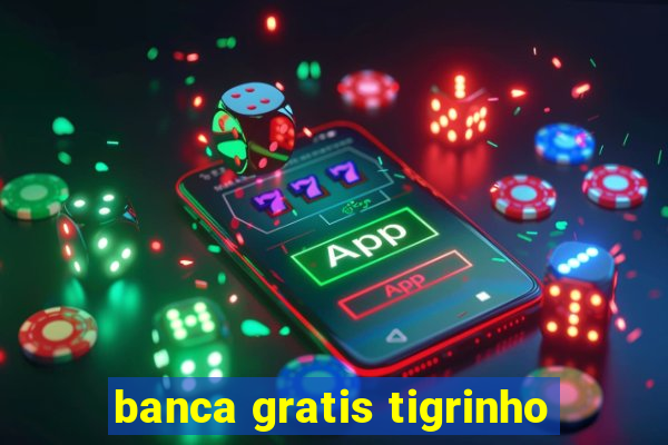 banca gratis tigrinho